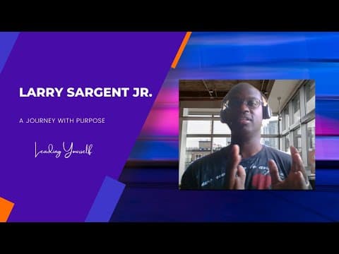#2 Larry Sargent Jr: Faith, Triple E (Education, Exposure, Experience), Know Who You Are