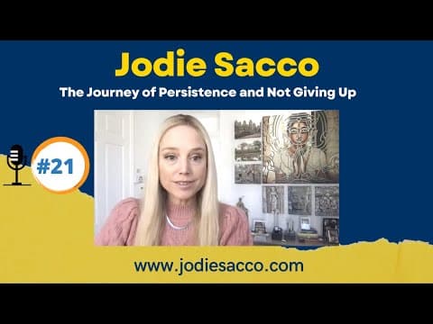 #21 Jodie Sacco: The Journey of Persistence, Falling Apart But Not Giving Up, and Open to Everything