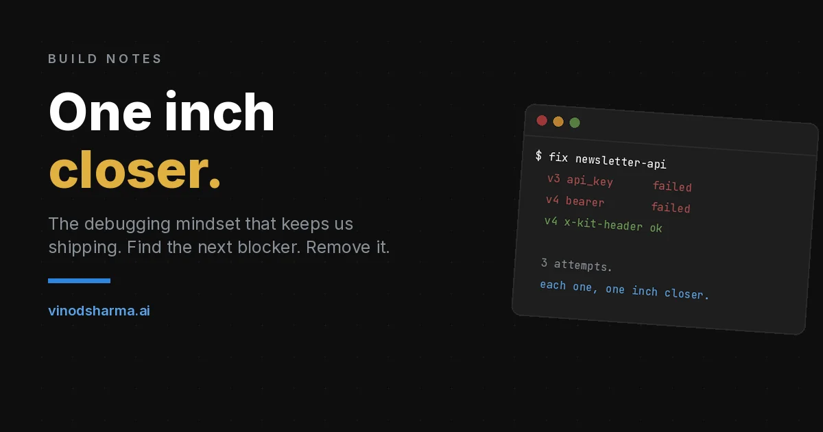 One Inch Closer: The Debugging Philosophy That Keeps Us Shipping